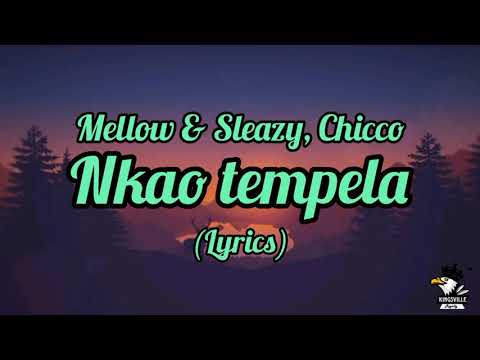 Mellow & Sleazy, Ch'cco - Nkao tempela (lyrics)