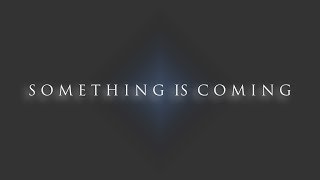 Something is Coming