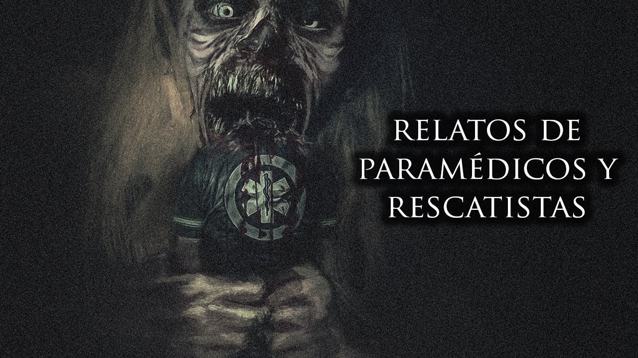 3 ATERRADORES RELATOS DE PARAMÉDICOS