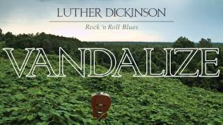 Luther Dickinson - Vandalize [Audio Stream]