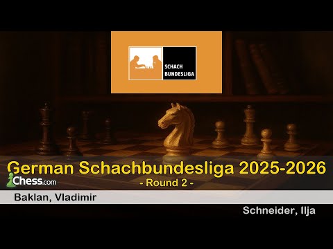 Vladimir Baklan vs Ilja Schneider | German Schachbundesliga 2025-2026 | Round 2