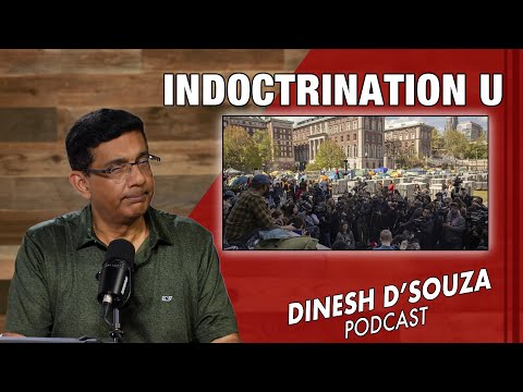 INDOCTRINATION U Dinesh D’Souza Podcast Ep824