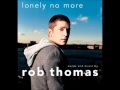 Rob Thomas - Lonely No More (Acoustic).wmv ...