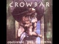Crowbar - Obedience Thru Suffering - My Agony