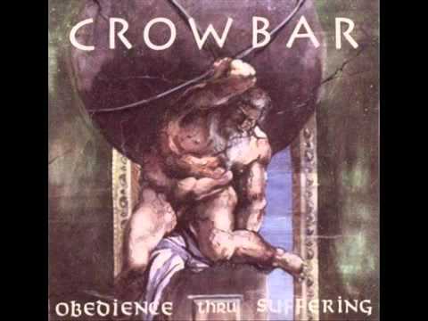Crowbar - Obedience Thru Suffering - My Agony