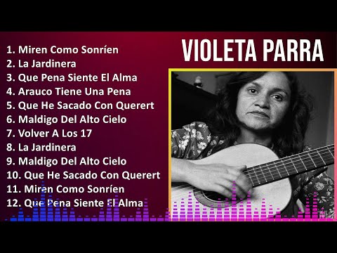 Violeta Parra 2024 MIX Las Mejores Canciones - Miren Como Sonríen, La Jardinera, Que Pena Siente...