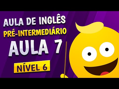 NÍVEL 6 - AULA 7 - INGLÊS PRÉ-INTERMEDIÁRIO
