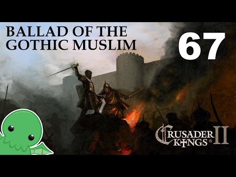 Ballad of the Gothic Muslim - Part 67 - Crusader Kings 2: Monks & Mystics
