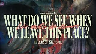 Like Moths To Flames - What Do We See When We Leave This Place?