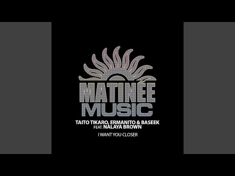 I Want You Closer (feat. Nalaya Brown) (Tikaro & Coqui Selection Remix)