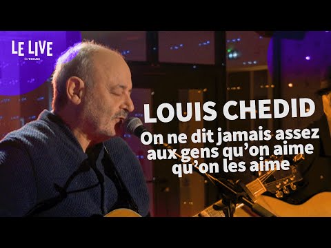 Louis Chedid : On ne dit jamais assez aux gens qu'on aime qu'on les aime (live)