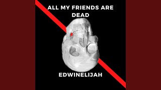 All My Friends Are Dead