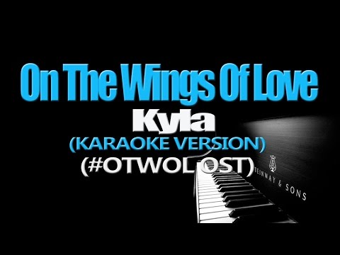 ON THE WINGS OF LOVE - Kyla (KARAOKE VERSION) (#OTWOL OST)
