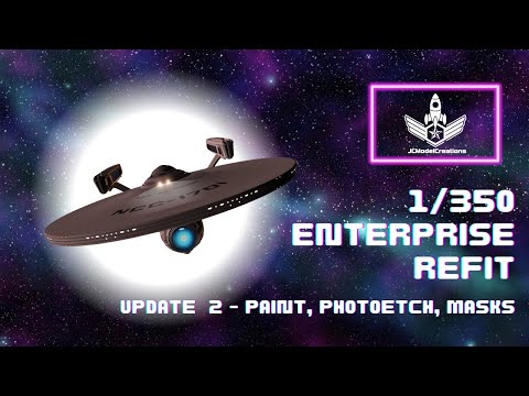 Update 2 #startrek 1:350 Scale Enterprise Refit - Paint, Photoetch, Masks