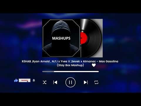 R3HAB ,Ryan Arnold , N.F.I x Yves V ,Sevek x Almanac - Mas Gasolina (Stay Box Mashup)
