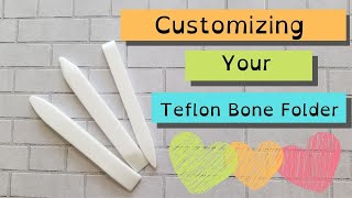 Customizing Teflon Bone Folders