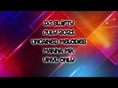 Dj Swifty - July 2021 - Uncained Melodies - Makina Mix