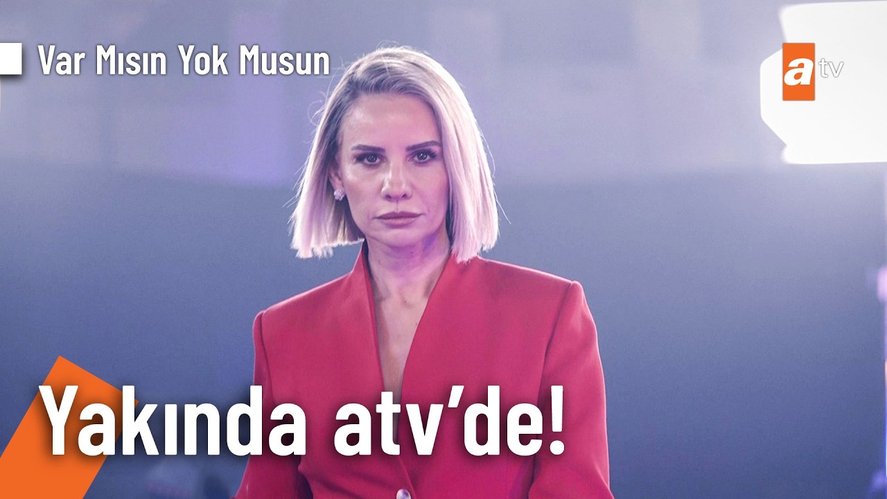 Esra Erol ile Var Mısın Yok Musun yakında atv'de! @VarMısınYokMusunatv