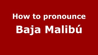 How to pronounce Baja Malibú