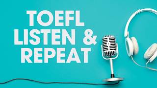 TOEFL 2026:  Listen and Repeat - Tips, Strategies and Examples