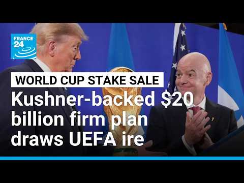 FIFA plan for Kushner-backed $20 billion operation to run World Cup meets fury from Europe's UEFA