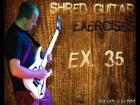 DAVID VALDES - SHRED GUITAR EXERCISES EX 35