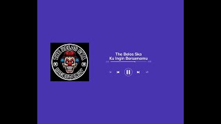 Download lagu The Belos Ska - Ku Ingin Bersamamu mp3