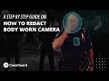 A Step By Step Guide On How To Redact Body Worn Camera Footage