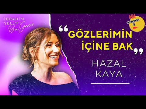 Hazal Kaya ile Gözlerimin İçine Bak | İbrahim Selim ile Bu Gece