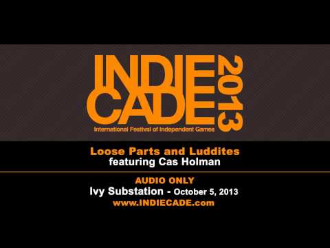 IndieCade 2013 - Loose Parts and Luddites