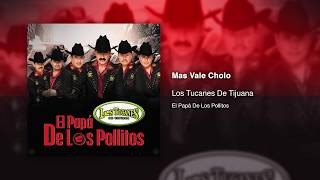 Mas Vale Cholo - Los Tucanes De Tijuana [Audio Oficial]