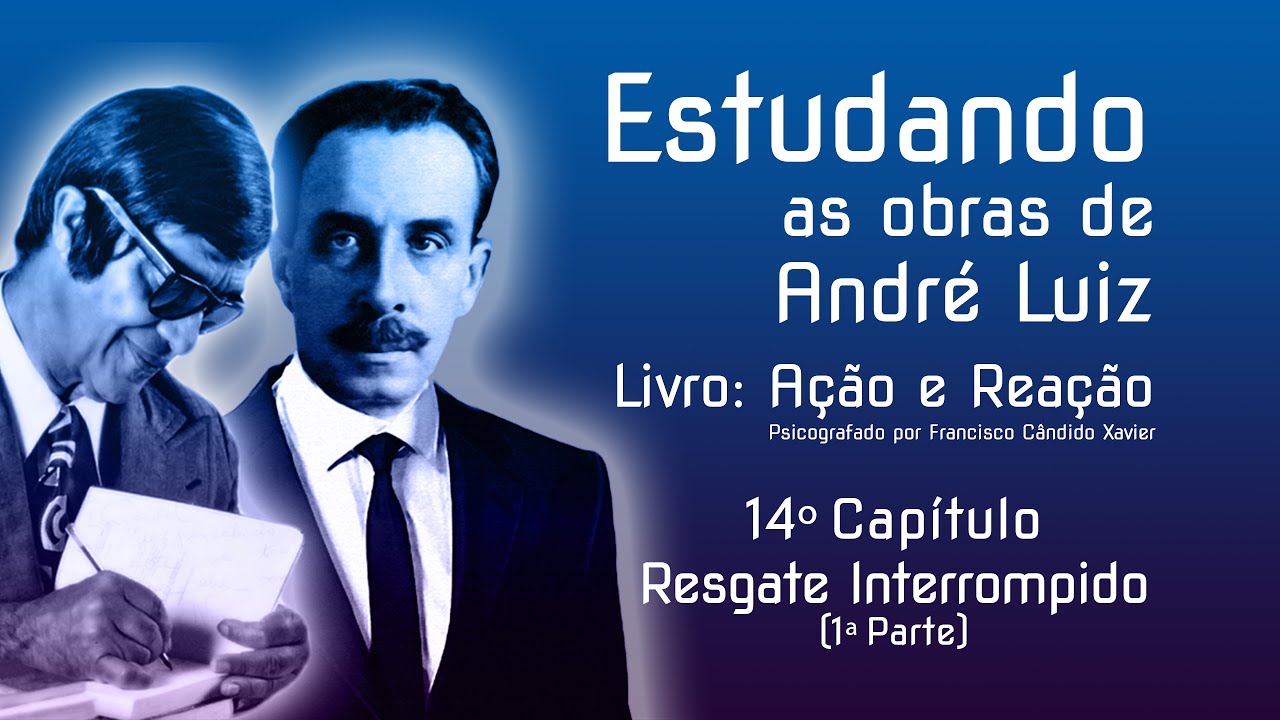 Estudando as obras de André Luiz — Ação e Reação — 14º Cap — Resgate Interrompido (1ª parte)