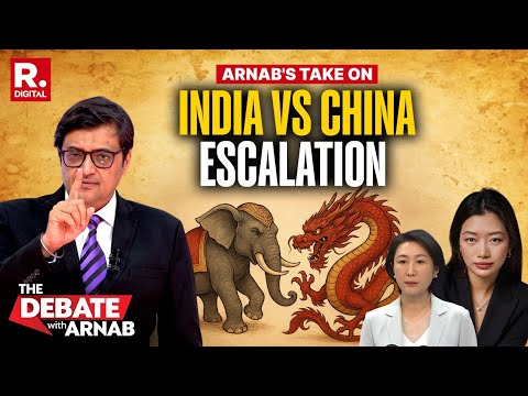 Arnab's Take On Why China's Posturing Against India on Arunachal Pradesh