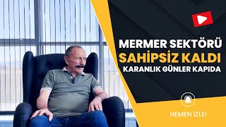 Selim Kılınç: Mermer Sektörü Sahipsiz Kaldı, Karanlık Günler Kapıda