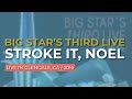 Big Star’s Third Live - Stroke It, Noel (Live in Glendale 2016) (Official Audio)