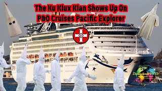 The Ku Klux Klan Shows Up On P&O Cruises Pacific Explorer