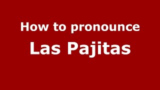 How to pronounce Las Pajitas