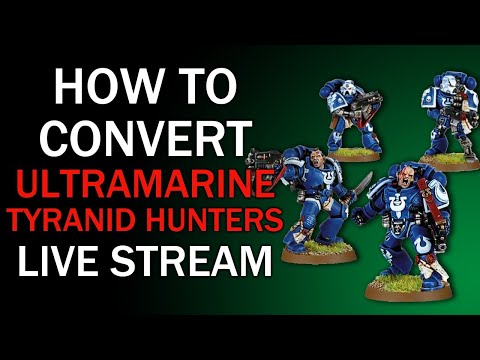How To Convert Ultramarine Tyranid Hunters - Live Stream