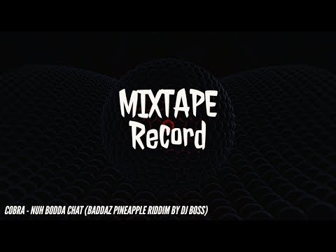 COBRA - Nuh Bodda Chat (Baddaz Pineapple Riddim By Dj Boss)
