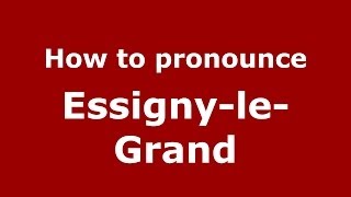 How to pronounce Essigny-Le-Grand