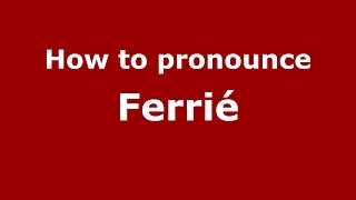 How to pronounce Ferrié