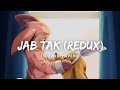 Jab Tak (Redux) - Armaan Malik Song | Slowed And Reverb Lofi Mix