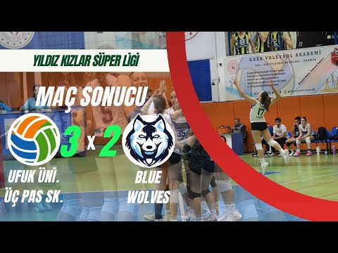 UFUK ÜNİVERSİTESİ : 3 - BLUE WOLVES : 2 ( YILDIZ KIZLAR SÜPER LİGİ )