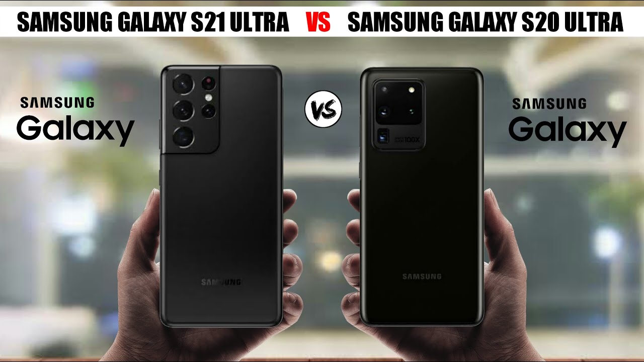 SAMSUNG GALAXY S21 ULTRA  VS SAMSUNG GALAXY S20 ULTRA| Which One is Best