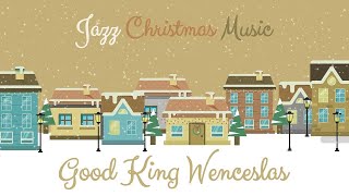 ⛄ Christmas Music Jazz ❄ Good King Wenceslas ❄ Jazz Christmas Music For Babies ❄