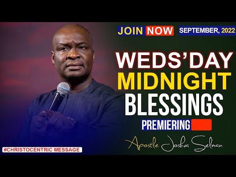 WEDNESDAY MIDNIGHT BLESSINGS,  21ST SEPTEMBER 2022 - APOSTLE JOSHUA SELMAN | Good Word
