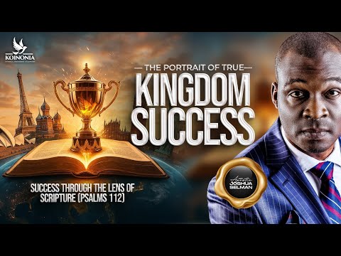 THE PORTRAIT OF TRUE KINGDOM SUCCESS (SUCCESS THROUGH THE LENS OF SCRIPTURE) WITH APST JOSHUA SELMAN