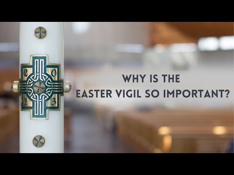 Hey, Father! Why is the Easter Vigil so important?