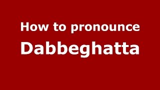 How to pronounce Dabbeghatta