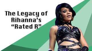The Legacy of Rihanna's "Rated R"
